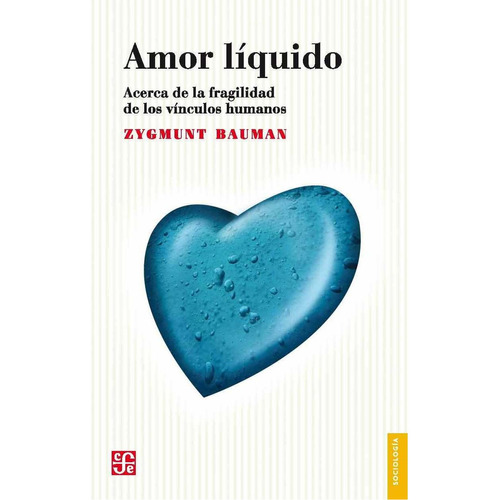 Amor líquido: Acerca de la fragilidad de los vínculos humanos, de Bauman, Zygmunt., vol. 0.0. Editorial Fondo de Cultura Economica, tapa blanda, edición 1.0 en español, 2005
