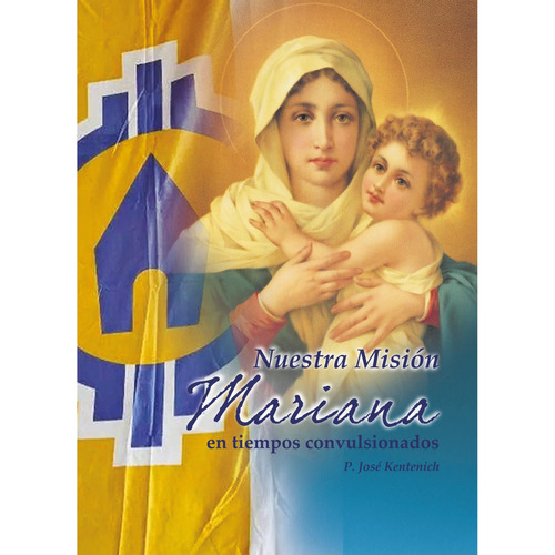 Nuestra Misión Mariana: No aplica, de Kentenich , José.. Serie 1, vol. 1. Editorial Schoenstatt, tapa pasta blanda, edición 1 en español, 2014