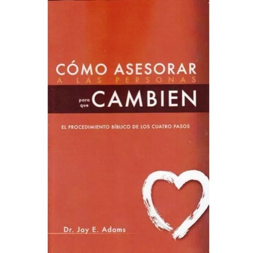 Cómo Asesorar A Las Personas Para Que Cambien, De Jay Adams. Editorial Faro De Gracia, Tapa Blanda En Español, 2011