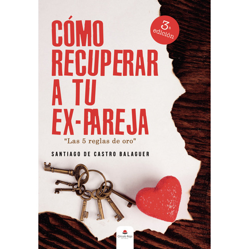 COMO RECUPERAR A TU EXPAREJA . LAS 5 REGLAS DE ORO, de de Castro Balaguer  Santiago.. Grupo Editorial Círculo Rojo SL, tapa blanda en español