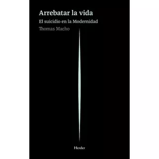 Arrebatar La Vida El Suicidio En La Modernidad