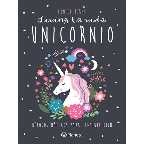 Living la vida unicornio: Métodos mágicos para sentirte bien, de Horne, Eunice. Serie Fuera de colección Editorial Planeta México, tapa blanda en español, 2019