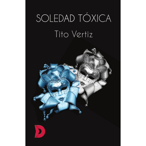 Soledad tóxica, de Tito Vertiz. Editorial Difundia, tapa blanda en español, 2019