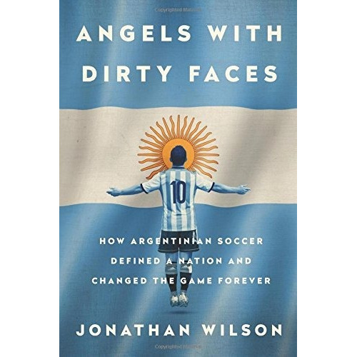 Book : Angels With Dirty Faces: How Argentinian Soccer De