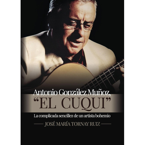 Antonio González Muñoz, El Cuqui, de Tornay Ruiz , José María.., vol. 1. Editorial Punto Rojo Libros S.L., tapa pasta blanda, edición 1 en español, 2016