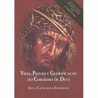 Vida Paixao E Glorificacao Do Cordeiro De Deus, De Emmerich- Anna C.. Editora Mir Editora Em Português