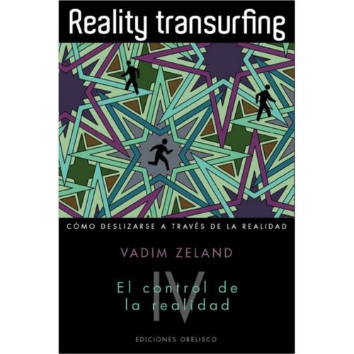 Reality transurfing IV. El control de la realidad: Cómo deslizarse a través de la realidad, de Zeland, Vadim. Editorial Ediciones Obelisco, tapa blanda en español, 2013