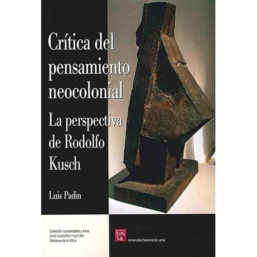 Critica Del Pensamiento Neocolonial - La Perspectiva De Rodo, De Padin, Luis. Editorial Univ. Nac. De Lanus, Tapa Tapa Blanda En Español