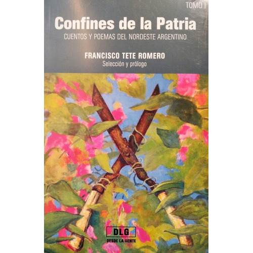 Confines De La Patria - Tomo I, De Francisco Tete Romero. Editorial Desde La Gente En Español