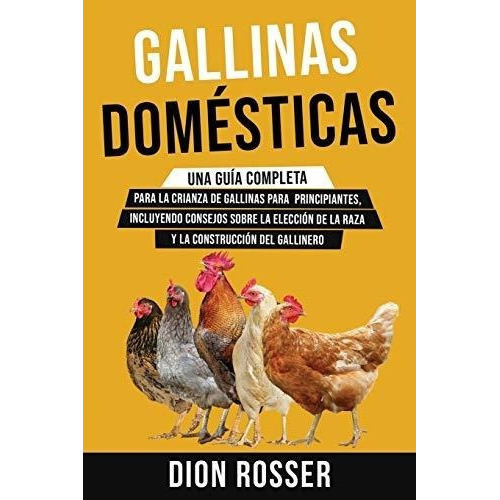 Gallinas Domesticas Una Guiapleta Para La..., De Rosser, D. Editorial Independently Published En Español