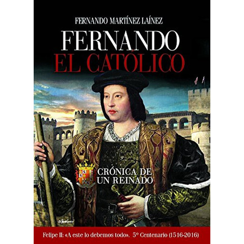 Fernando El Católico: Crónica de un reinado (Clío crónicas de la historia), de Martínez Laínez, Fernando. Editorial Edaf, tapa pasta blanda, edición 1 en español, 2016