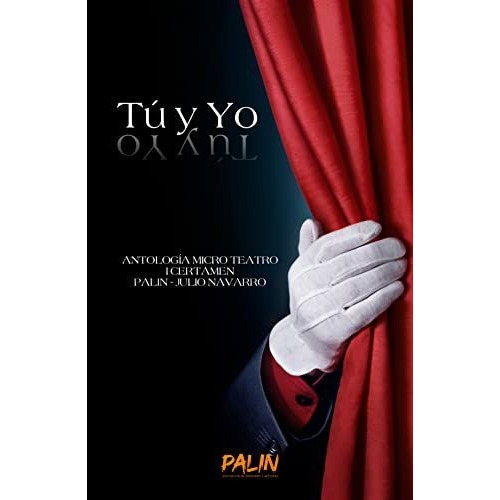 Tú Y Yo : Antología Certamen Micro-teatro Palin-julio Navarro, De Asociación De Creadores Y Artistas Palin. Editorial Palin Editorial, Tapa Blanda En Español, 2021