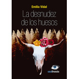 La Desnudez De Los Huesos, De Vidal Emilia., Vol. Volumen Unico. , Tapa Blanda, Edición 1 En Español, 2020