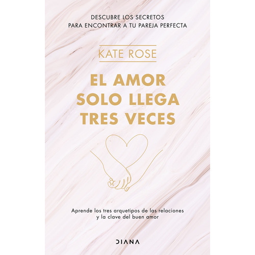 El amor solo llega tres veces, de Rose, Kate. Serie Fuera de colección Editorial Diana México, tapa blanda en español, 2021