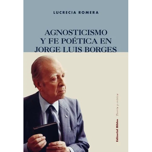Agnosticismo Y Fe Poética En Jorge Luis Borges Romera