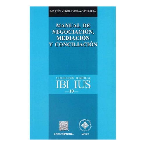 Manual de negociación, mediación y conciliación: No, de Bravo Peralta, Martín Virgilio., vol. 1. Editorial Porrúa, tapa pasta blanda, edición 3 en español, 2022