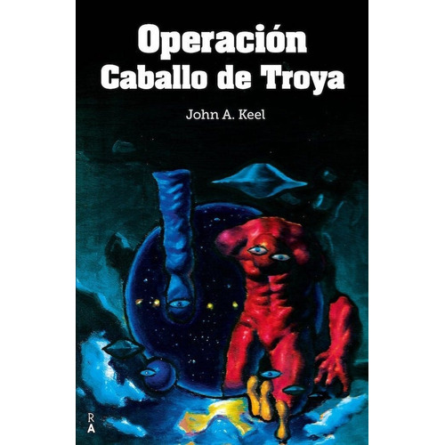 OPERACION CABALLO DE TROYA, de Keel, John. Editorial REEDICIONES ANOMALAS en español
