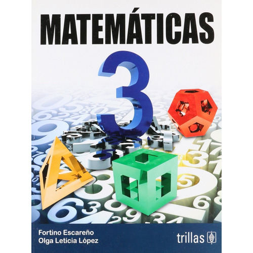 Matemáticas 3, De Escareño Soberanes, Fortino Lopez, Olga Leticia., Vol. 3. Editorial Trillas, Tapa Blanda, Edición 3a En Español, 2014