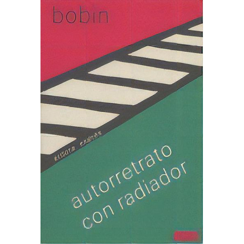 Autorretrato Con Radiador, De Bobin, Christian. Editorial Ardora Ediciones, Tapa Blanda En Español