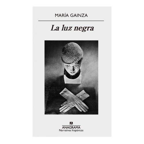 La Luz Negra, de Gainza, María. Editorial Anagrama, tapa blanda en español, 2018
