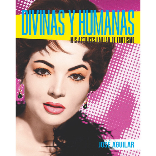 DIVINAS Y HUMANAS, de AGUILAR, JOSE. Editorial NOTORIOUS EDICIONES, tapa dura en español
