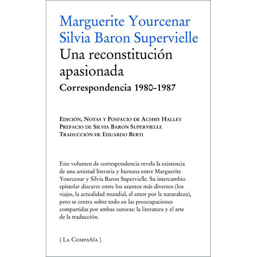 Una Reconstitución Apasionada, De Marguerite Yourcenar, Silvia Baron Supervielle. Editorial La Compañia En Español