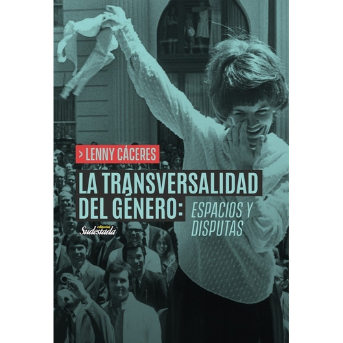 La Transversalidad Del Genero: Espacios Y Disputas - Caceres, de Caceres, Lenny. Editorial Sudestada, tapa blanda en español, 2022