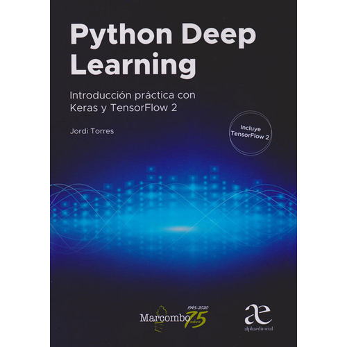 Python Deep Learning, De Torres, Jordi. Alpha Editorial S.a, Tapa Blanda, Edición 2020 En Español, 2020