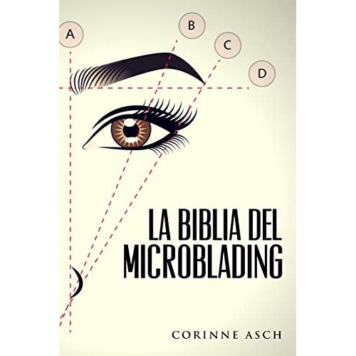 La Biblia Del Microblading: Un Manual De Entrenamiento Microblading (spanish Edition), De Asch, Corinne. Editorial Corinne Asch, Tapa Blanda En Español