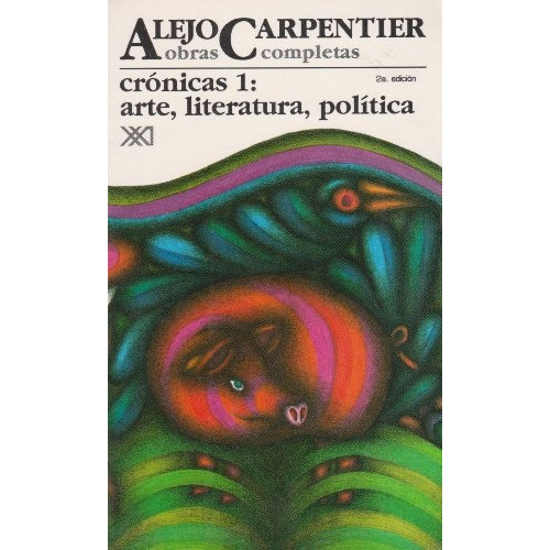 Cronicas 1: Arte, Literatura, Politica Obras Completas 8, de Alejo Carpentier. Editorial Siglo XXI, edición 1 en español