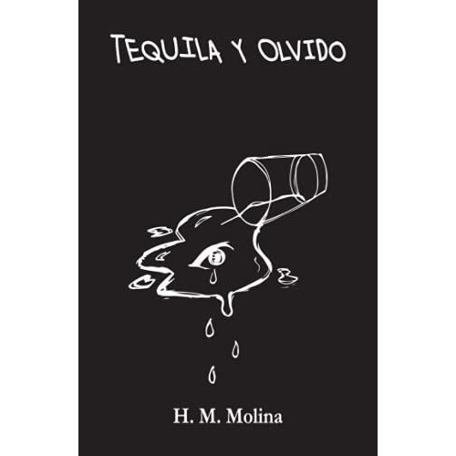 Tequila Y Olvido - Molina, Hector Mario, De Molina, Hector Mario. Editorial Independently Published En Español