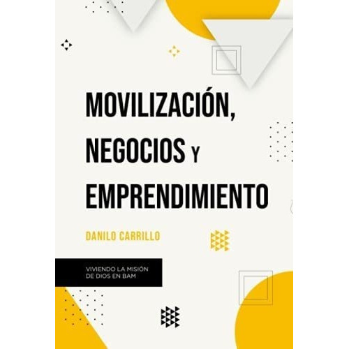 Movilizacion, Negocios Y Emprendimiento Viviendo La, De Carrillo, Dan. Editorial Camara Argentina Del Libro En Español