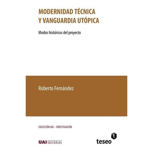 Modernidad Técnica Y Vanguardia Utópica - Fernandez,, De Fernández, Roberto. Editorial Teseo En Español
