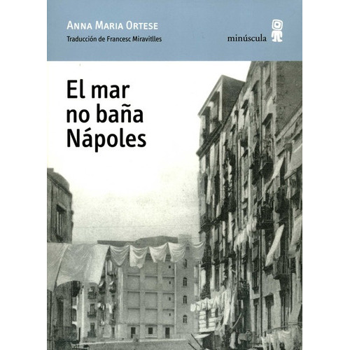 Mar No Baña Napoles, El, De Ortese, Anna Maria. Editorial Minúscula, Tapa Blanda, Edición 1 En Español, 2008