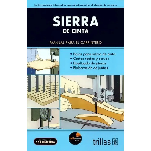 Sierra De Cinta: Manual Para El Carpintero, De Skills Institute. Serie El Taller De Carpintería Editorial Trillas, Tapa Blanda En Español