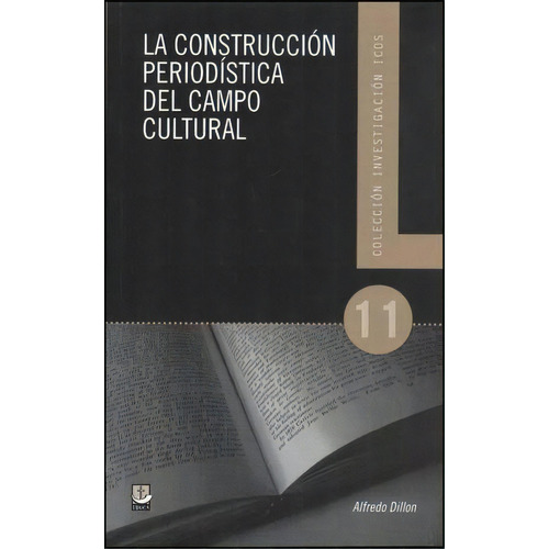 La Construccion Periodistica Del Campo Cultural, De Alfredo Dillon. Editorial Educa, Tapa Blanda, Edición 2011 En Español