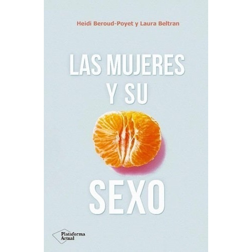 Las Mujeres Y Su Sexo - Heidi Beroud-poyet, De Heidi Beroud-poyet. Editorial Plataforma Editorial En Español