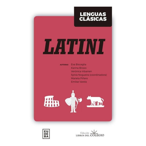 Latini - Lenguas Clasicas - Col. Libro Del Colegio - Eudeba