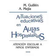 Actuaciones Educativas En Aulas Hospitalarias, De Guillen, Manuel / Mejía, Ángel. Editorial Narcea, Tapa Blanda En Español, 2017