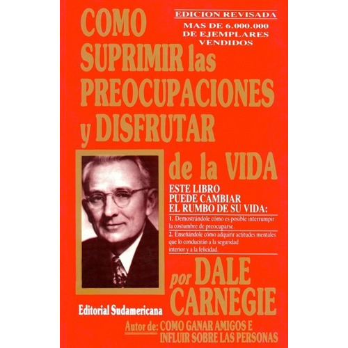 Cómo Suprimir Las Preocupaciones Y Disfrutar De La Vida, De Dale Carnegie. Editorial Random House En Español