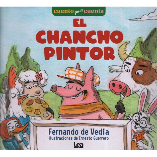 El Chancho Pintor - Cuento Que Te Cuenta, de De Vedia, Fernando. Editorial Ediciones Lea, tapa blanda en español, 2019