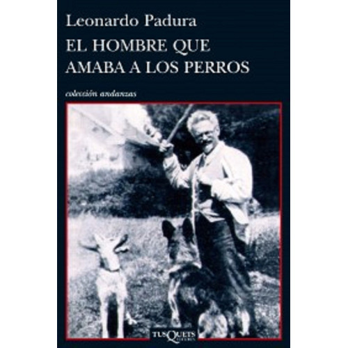 Hombre que amaba a los perros, de Leonardo Padura. Serie Andanzas Editorial Tusquets México, tapa pasta blanda, edición 1 en español, 2012