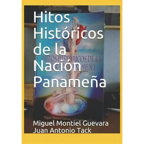 Hitos Historicos De La Nacion Panamena, De Miguel Montiel Guevar Juan Antonio Tack. Editorial Imprenta De La Universidad De Panama, Tapa Blanda En Español