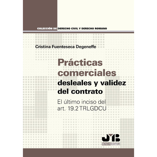 Prácticas Comerciales Desleales Y Validez Del Contrato, De Cristina Fuenteseca. Editorial J.m. Bosch Editor, Tapa Blanda En Español, 2021