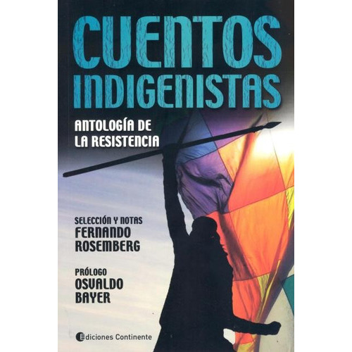 Cuentos Indigenistas : Antologia De La Resistencia, De Rosemberg Fernando. Editorial Continente, Tapa Blanda En Español, 2013