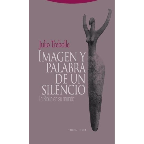 Imagen Y Palabra De Un Silencio - Trebolle Barrera, de Trebolle Barrera. Editorial Trotta en español