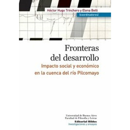 Fronteras Del Desarrollo. Impacto Social Y Económico En La Cuenca Del Río Pilcomayo, De Hugo Trinchero. Editorial Biblos En Español