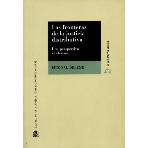 Fronteras De La Justicia Distributiva, De Seleme, Hugo O.. Editorial Centro De Estudios Políticos Y Constitucionales, Tapa Blanda, Edición 1 En Español, 2011