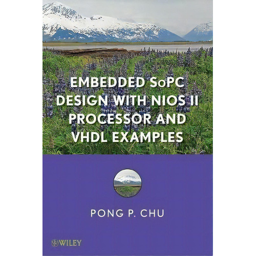 Embedded Sopc Design With Nios Ii Processor And Vhdl Exampl, De Pong P. Chu. Editorial John Wiley & Sons Inc En Inglés