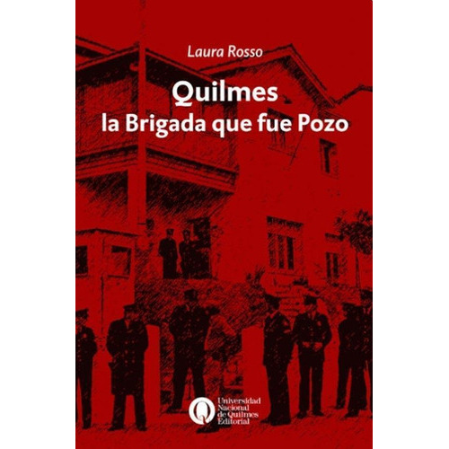 Quilmes, La Brigada Que Fue Pozo, De Laura Rosso. Editorial Univ. Nac. De Quilmes, Tapa Blanda En Español